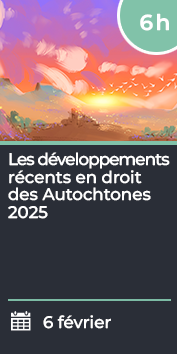 Les développements récents en droit des Autochtones 2025